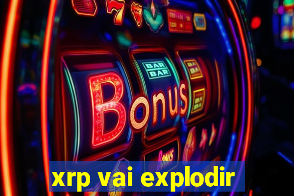 xrp vai explodir